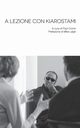 A Lezione con Kiarostami, Kiarostami Abbas