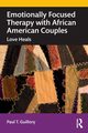 Emotionally Focused Therapy with African American Couples, Guillory Paul T.