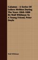 Calamus - A Series Of Letters Written During The Years 1868-1880 By Walt Whitman To A Young Friend, Peter Doyle, Whitman Walt