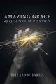 Amazing Grace of Quantum Physics, Faries Dillard W.