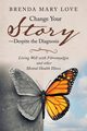 Change Your Story-Despite the Diagnosis, Love Brenda Mary