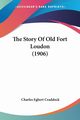 The Story Of Old Fort Loudon (1906), Craddock Charles Egbert