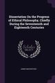 Dissertation On the Progress of Ethical Philosophy, Chiefly During the Seventeenth and Eighteenth Centuries, Mackintosh James