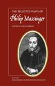 The Selected Plays of Philip Massinger, Massinger Philip