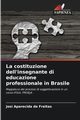 La costituzione dell'insegnante di educazione professionale in Brasile, Freitas Jos Aparecida de