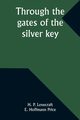 Through the gates of the silver key, Lovecraft H. P.