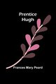 Prentice Hugh, Mary Peard Frances