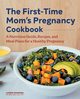 The First-Time Mom's Pregnancy Cookbook, Manaker Lauren