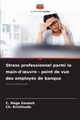 Stress professionnel parmi la main-d'?uvre - point de vue des employs de banque, Ganesh C. Naga