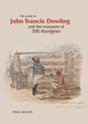 The Murder of John Francis Dowling and the Massacre of 300 Aborigines, Dillon Paul