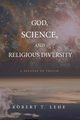 God, Science, and Religious Diversity, Lehe Robert T.