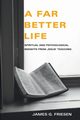 A Far Better Life, Friesen James G.