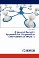 A Layered Security Approach for Cooperation Enforcement in Manets, Abbas Sohail