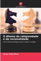 O dilema da religiosidade e da racionalidade, Shah Khan Feroz