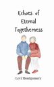 Echoes of Eternal Togetherness, Montgomery Levi