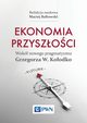 Ekonomia przyszoci Wok nowego pragmatyzmu Grzegorza W. Koodko, Batowski Maciej