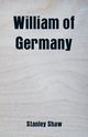William of Germany, Shaw Stanley