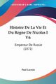 Histoire De La Vie Et Du Regne De Nicolas I V6, Lacroix Paul