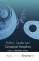 Politics, Gender and Conceptual Metaphors, 
