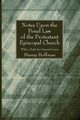 Notes Upon the Penal Law of the Protestant Episcopal Church Witha Draft of a General Canon, Hoffman Murray