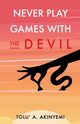 Never Play Games with the Devil, Akinyemi Tolu' A.