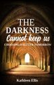 The Darkness Cannot Keep Us, Ellis Kathleen