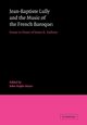 Jean-Baptiste Lully and the Music of the French Baroque, 