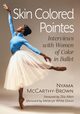 Skin Colored Pointes, McCarthy-Brown Nyama