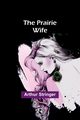 The Prairie Wife, Stringer Arthur