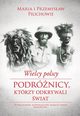 Wielcy polscy podrnicy, ktrzy odkrywali wiat, Pilich Maria, Pilich Przemysaw