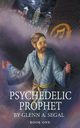 Psychedelic Prophet, Segal Glenn A.