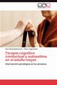 Terapia Cognitivo Conductual y Autoestima En El Adulto Mayor, Roig Hechavarr a. Clara