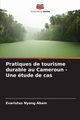 Pratiques de tourisme durable au Cameroun - Une tude de cas, Abam Evaristus Nyong