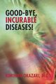 Good-Bye, Incurable Diseases!, Okazaki M. D. Kimihiko