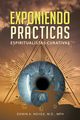 Exponiendo Prcticas  Espiritualistas Curativas, Noyes Edwin A.