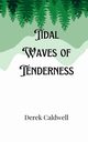 Tidal Waves of Tenderness, Caldwell Derek