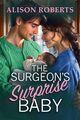 The Surgeon's Surprise Baby, Roberts Alison