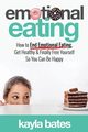 Emotional Eating, Bates Kayla