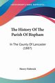 The History Of The Parish Of Bispham, Fishwick Henry