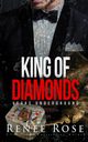 King of Diamonds, Rose Renee