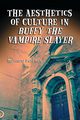 The Aesthetics of Culture in Buffy the Vampire Slayer, Pateman Matthew