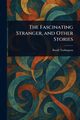 The Fascinating Stranger, and Other Stories, Tarkington Booth