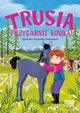 Trusia. Przygarnij konika!, Noyska-Demianiuk Agnieszka