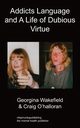 Addicts Language and a Life of Dubious Virtue, Wakefield Georgina