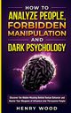 How to Analyze People, Forbidden Manipulation and Dark Psychology, Wood Henry