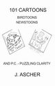 101 Cartoons Birdtoons Newstoons and P.C. Puzzling Clarity, Ascher Jerome