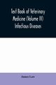 Text book of veterinary medicine (Volume IV) Infectious Diseases, Law James