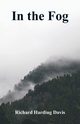 In the Fog, Davis Richard Harding