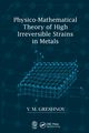 Physico-Mathematical Theory of High Irreversible Strains in Metals, Greshnov V.M.