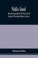 Public Good, Being An Examination Into The Claim Of Virginia To The Vacant Western Territory, And Of The Right Of The United States To The Same, Paine Thomas